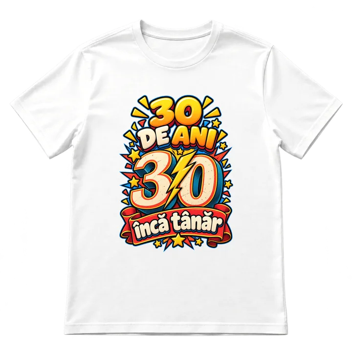Tricou „30 de ani, încă tânăr”