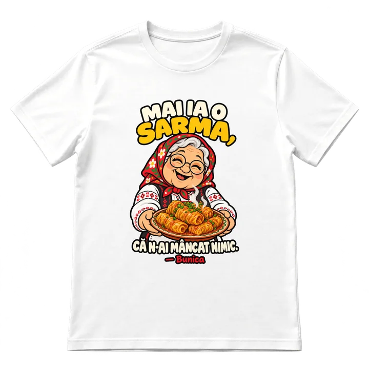 Tricou „Mai ia o sarma, că n-ai mâncat nimic”