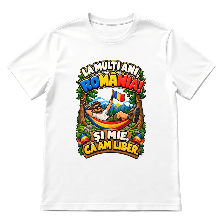 Tricou „La mulți ani, România! Și mie, că am liber”